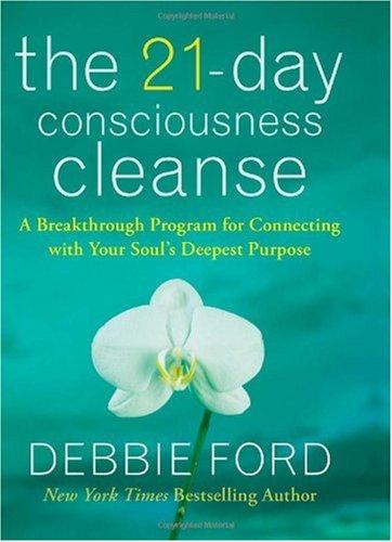 Debbie Ford: The 21 day consciousness cleanse (2009, HarperOne)