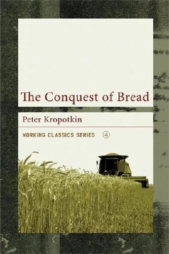 Peter Kropotkin, Élisée Reclus: The Conquest of Bread (2006, AK Press)