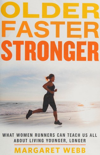 Margaret Webb: Older, faster, stronger (2014, Rodale Books)