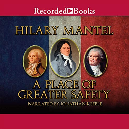 Hilary Mantel: A Place of Greater Safety (AudiobookFormat, Recorded Books, Inc. and Blackstone Publishing)