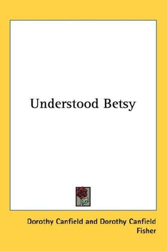 Dorothy Canfield Fisher, Dorothy Canfield: Understood Betsy (Hardcover, Kessinger Publishing, LLC)