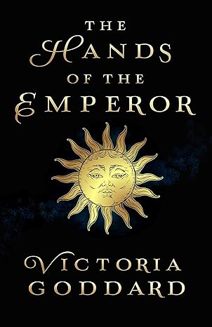 Victoria Goddard: The Hands of the Emperor (EBook, 2019, Underhill Books)