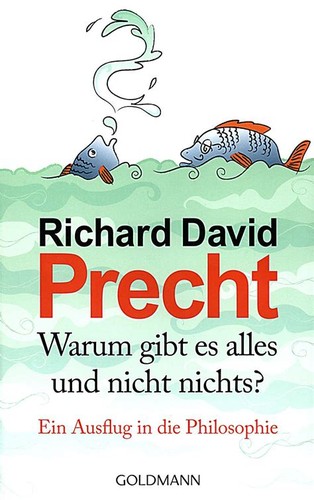 Richard David Precht: Warum gibt es alles und nicht nichts? (German language, 2011, Goldmann)