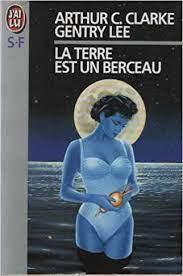 Arthur C. Clarke, Gentry Lee: La terre est un berceau . (French language)