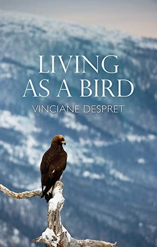 Vinciane Despret, Helen Morrison: Living As a Bird (2021, Polity Press)