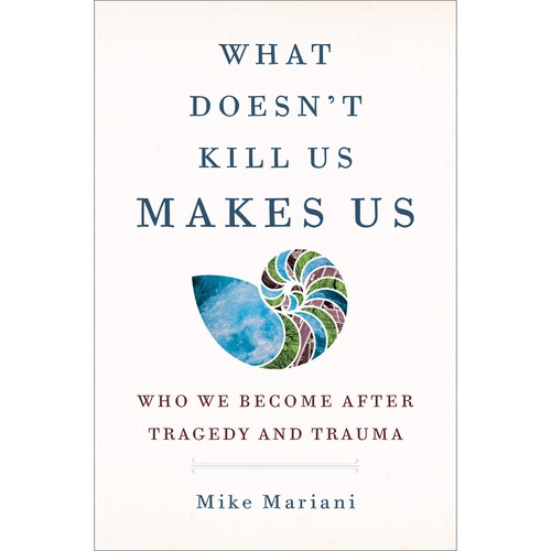 Mike Mariani: What Doesn't Kill Us Makes Us (2022, Random House Publishing Group, Ballantine Books)