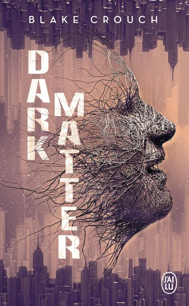 Blake Crouch: Dark matter (French language, 2018, J'ai Lu)