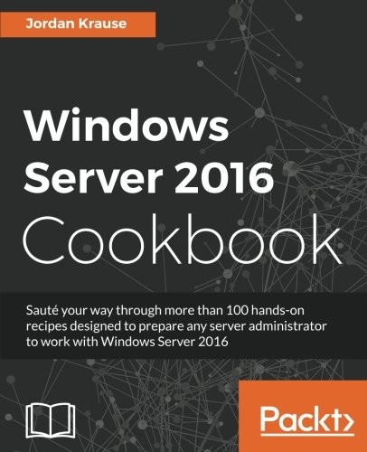 Jordan Krause: Windows Server 2016 Cookbook (Packt Publishing - ebooks Account)