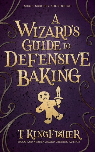 T. Kingfisher: A Wizard's Guide to Defensive Baking (EBook, 2020, Red Wombat Studio)