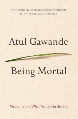 Atul Gawande: Being Mortal (Hardcover, 2014, Metropolitan Books)