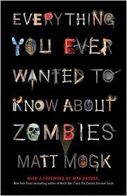 Matt Mogk: Everything You Ever Wanted to Know about Zombies (2011, Gallery Books)