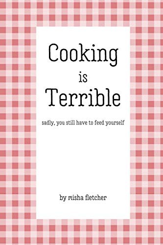 Misha Fletcher: Cooking is Terrible (Paperback, Independently Published, Independently published)