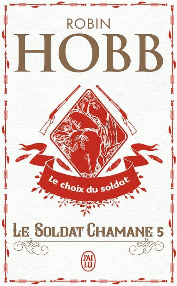 Robin Hobb: Le Soldat chamane, Tome 5 : Le choix du soldat (French language, 2010, J'ai Lu)