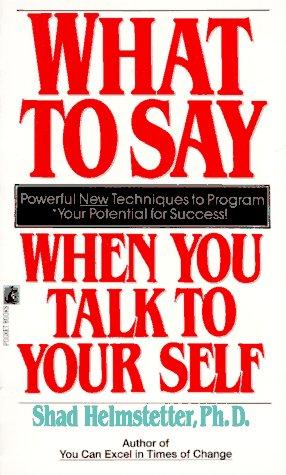 Shad Helmstetter: What to Say When You Talk to Your Self (Paperback, Pocket)