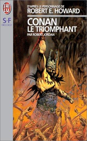 Robert Jordan, Robert E. Howard: Conan le triomphant (Paperback, French language, 1999, J'ai lu)