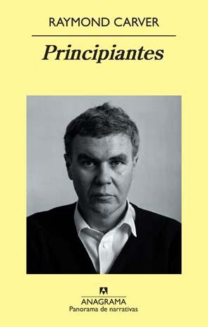 Raymond Carver: Principiantes (2010, Anagrama)