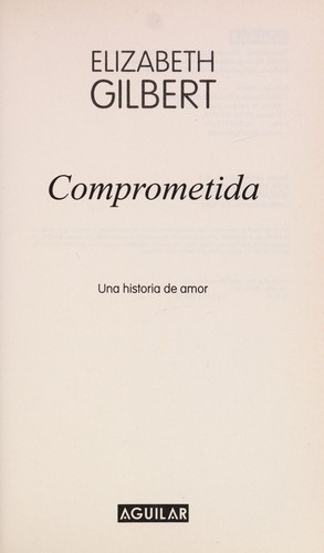 Elizabeth Gilbert: Comprometida (Spanish language, 2010, Aguilar)