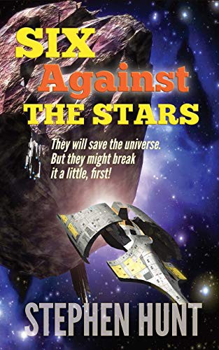 Stephen Hunt: Six Against The Stars (Paperback, Green Nebula Publishing)