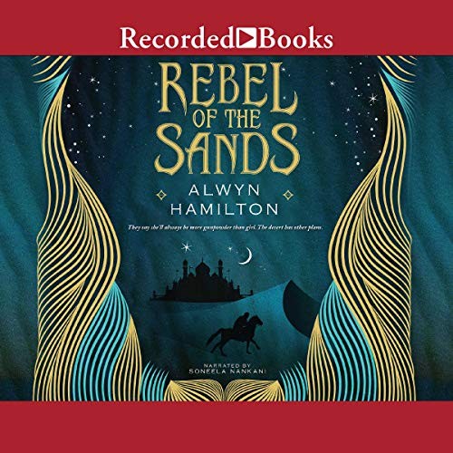 Alwyn Hamilton: Rebel of the Sands (AudiobookFormat, Recorded Books, Inc. and Blackstone Publishing)