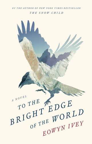 Eowyn Ivey: To the bright edge of the world (2016, Little, Brown and Company)