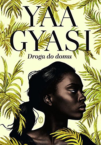 Yaa Gyasi: Droga do domu (Hardcover, Wydawnictwo Literackie)