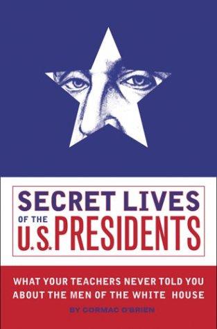 Cormac O'Brien: Secret Lives of the U.S. Presidents (Paperback, Quirk Books)