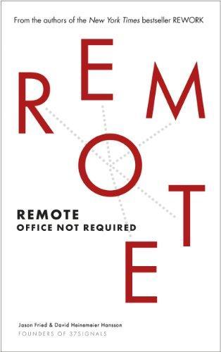 Jason Fried, David Heinemeier Hansson: Remote: Office Not Required (2013)