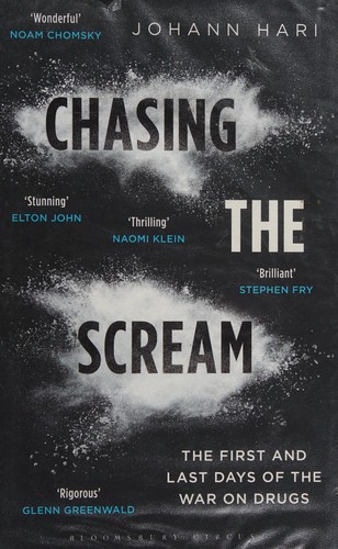 Johann Hari, James Montague: Chasing the Scream (2015, Bloomsbury Publishing Plc)