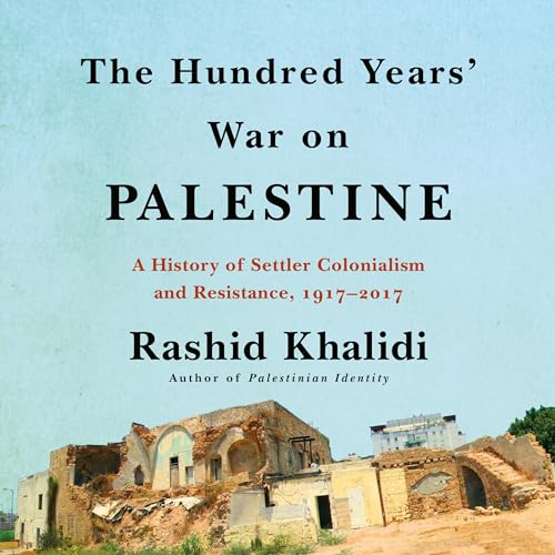 Rashid Khalidi: The Hundred Years' War on Palestine (AudiobookFormat, Macmillan Audio)