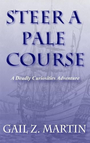 Gail Z. Martin: Steer a Pale Course (A Deadly Curiosities Adventure Book 4) (DreamSpinner Communications)