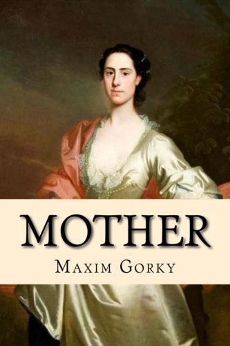 Максим Горький: Mother (Paperback, Createspace Independent Publishing Platform, CreateSpace Independent Publishing Platform)