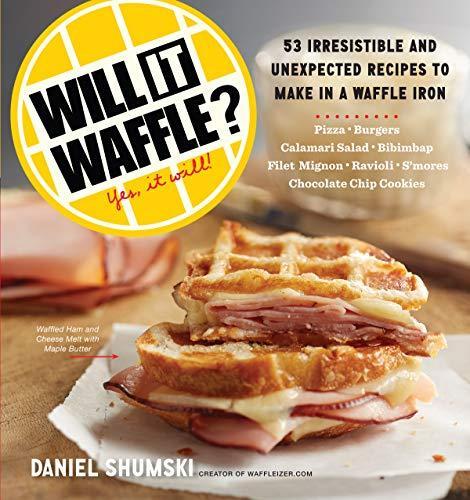 Daniel Shumski: Will It Waffle?: 53 Irresistible and Unexpected Recipes to Make in a Waffle Iron (2014)