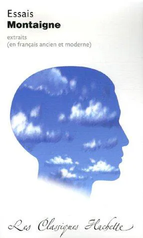 Michel de Montaigne: Essais : extraits, édition "bilingue" contenant l'intégralité des "Essais" I, 31 '"Des cannibales" et 3, 6 '"Des coches"... (French language, 2006, Hachette)