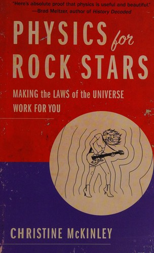 McKinley, Christine (Mechanical engineer): Physics for rock stars (2014)