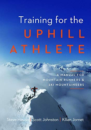 Steve House, Scott Johnston, Kilian Jornet: Training for the Uphill Athlete (Paperback, 2019, Patagonia)