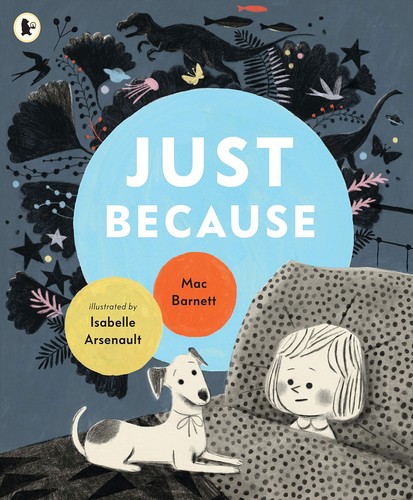 Mac Barnett, Isabelle Arsenault Isabelle: Just Because (2019, Walker Books, Limited)