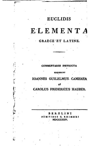 Euclid: Euclidis Elementorum libri sex priores: Graece et Latine : commentaris e ... (1824, sumtibus G. Reimeri)