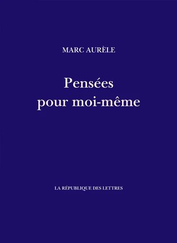 Marco Aurelio: Pensées Pour Moi-Même (EBook, français language, 2023, République des Lettres)