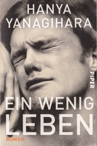 Hanya Yanagihara: Ein wenig Leben (German language, 2018, Piper)