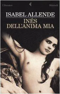 Isabel Allende: Inés dell'anima mia (Italian language, 2006, Feltrinelli)