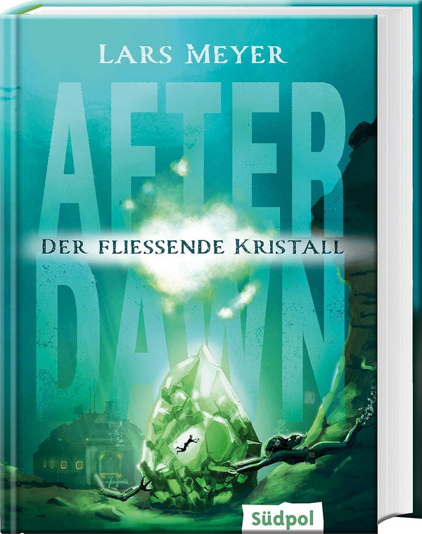 Lars Meyer: After Dawn – Der fließende Kristall (Hardcover, German language, 2022, Südpol)