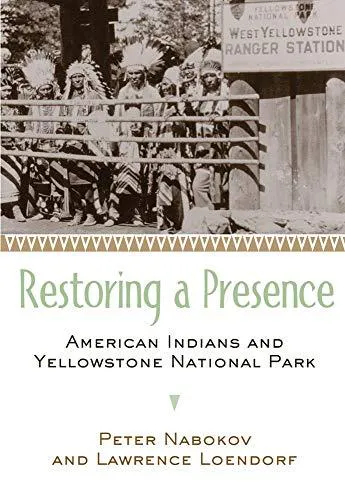 Peter Nabokov: Restoring a Presence: American Indians and Yellowstone National Park (2004)