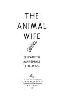 Elizabeth Marshall Thomas: The animal wife (1990, Houghton Mifflin)