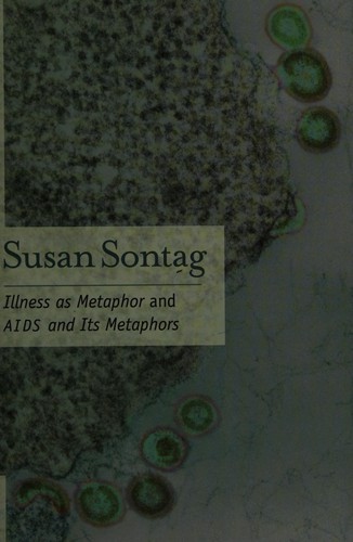 Susan Sontag: Illness as metaphor ; and, AIDS and its metaphors (Paperback, 1990, Farrar, Straus and Giroux, Picador USA)