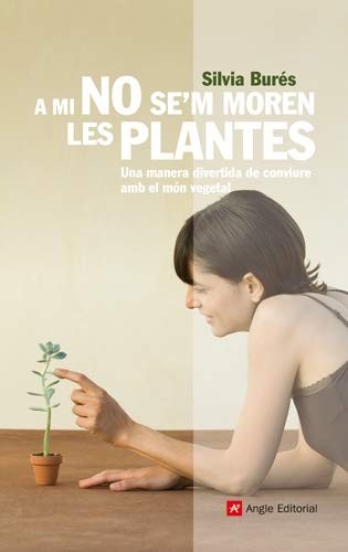 Silvia Burés Pastor: A mi no se'm moren les plantes (Paperback, Angle Editorial)