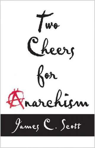 James C. Scott: Two Cheers for Anarchism (2012, Princeton University Press)