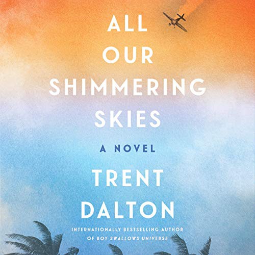 Trent Dalton: All Our Shimmering Skies (AudiobookFormat, 2021, HarperCollins B and Blackstone Publishing)