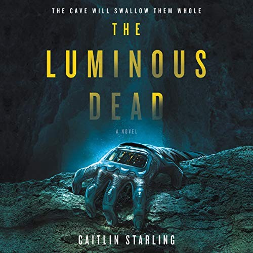 Caitlin Starling: The Luminous Dead (AudiobookFormat, HarperCollins and Blackstone Audio)