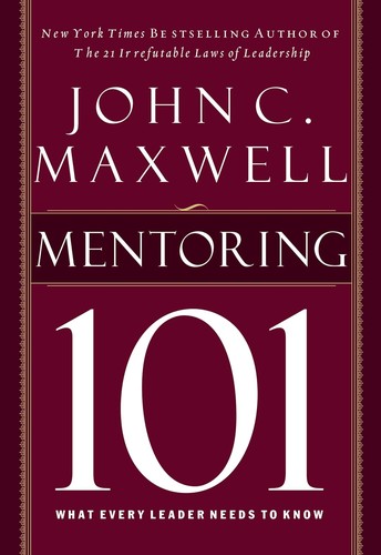 John C. Maxwell: Mentoring 101 (2008, Nelson)