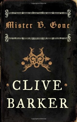 Clive Barker: Mister B. Gone (2007, Harper Voyager)